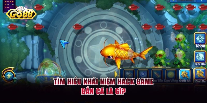 Cùng tìm hiểu về chủ đề Hack bắn cá Go88